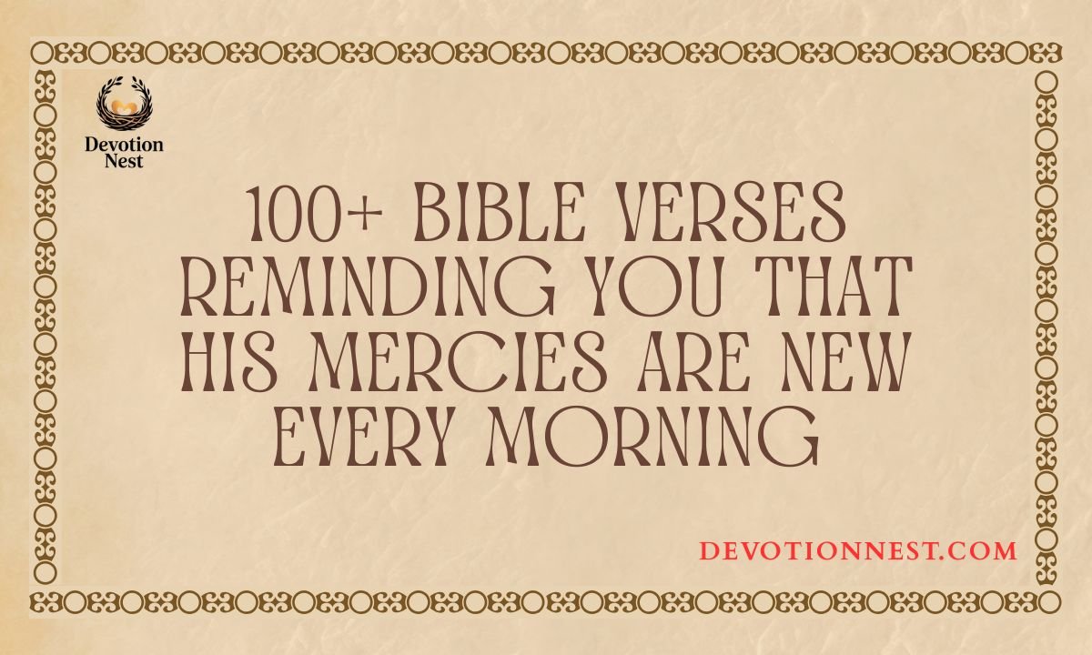 100+ Bible Verses Reminding You That His Mercies Are New Every Morning