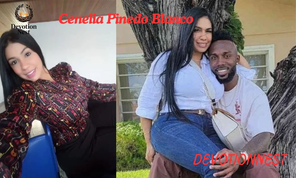 Cenelia Pinedo Blanco: The Untold Story Behind Her Rise to Fame