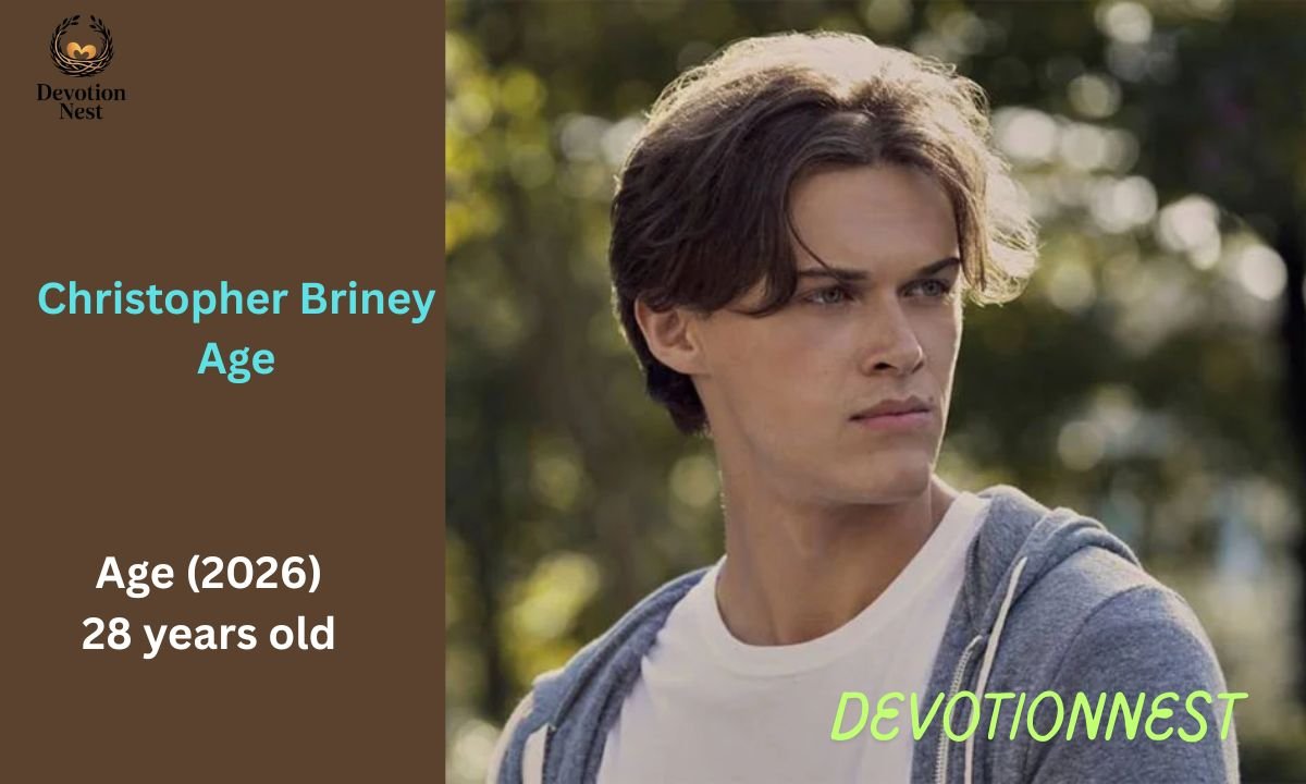 Christopher Briney Age: Birthday, Height, Girlfriend, Net Worth & Life Story 2026