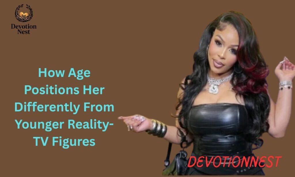 How Age Positions Her Differently From Younger Reality-TV Figures
