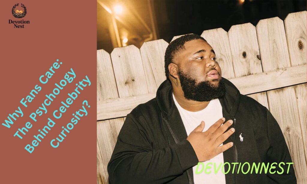 Why Fans Care: The Psychology Behind Celebrity Curiosity?