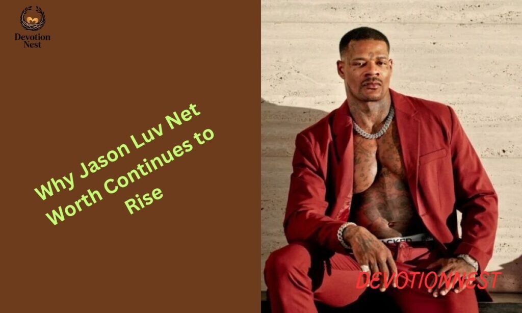 Why Jason Luv Net Worth Continues to Rise